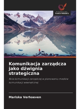预订 Komunikacja zarzadcza jako dzwignia strategiczna: Rola komunikacji zarzadczej w planowaniu mediów komunikacji wewn