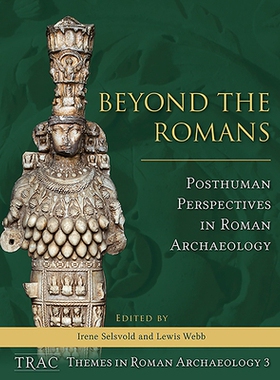 预订 Beyond the Romans: Posthuman Perspectives in Roman Archaeology *罗马人：罗马考古学中的后人类观点: 9781789251364