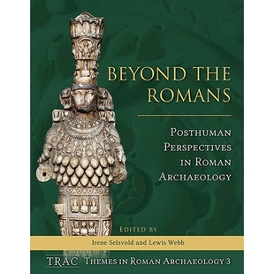 罗马人：罗马考古学中 9781789251364 Romans Roman Perspectives the Posthuman 后人类观点 预订 Archaeology Beyond
