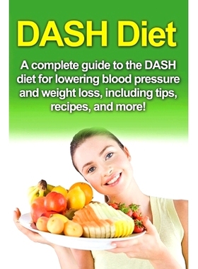 预订 DASH Diet: A Complete Guide to the Dash Diet for Lowering Blood Pressure and Weight Loss, Including Tips, Recipes,