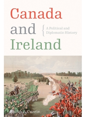预订 Canada and Ireland: A Political and Diplomatic History 加拿大和爱尔兰：政治和外交史: 9780774863285