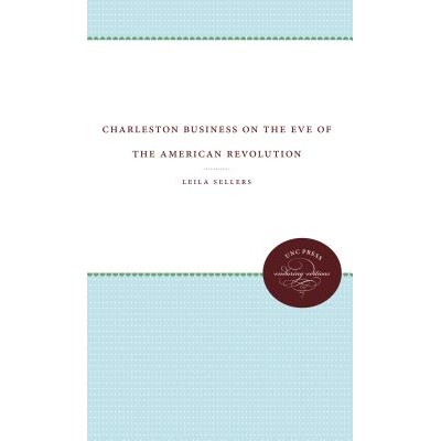 预订 Charleston Business on the Eve of the American Revolution 美国*前夜的查尔斯顿企业: 9781469608570