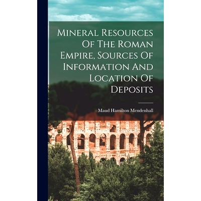 预订 Mineral Resources Of The Roman Empire, Sources Of Information And Location Of Deposits: 9781018834238