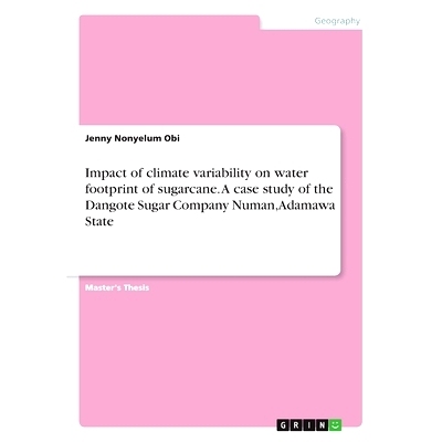 预订 Impact of climate variability on water footprint of sugarcane. A case study of the Dangote Sugar Company Numan, Ada
