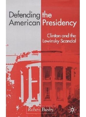 预订 Defending the American Presidency: Clinton and the Lewinsky Scandal: 9780333912508