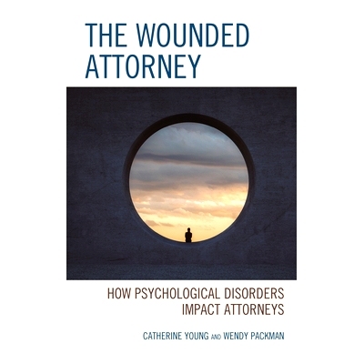预订 The Wounded Attorney: How Psychological Disorders Impact Attorneys 受伤的律师：心理障碍如何影响律师: 9781793626462