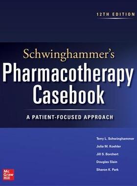 [预订]Schwinghammer’s Pharmacotherapy Casebook: A Patient-Focused Approach, Twelfth Edition 9781264278480