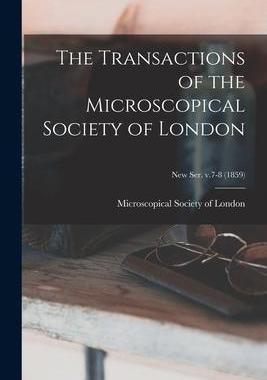 [预订]The Transactions of the Microscopical Society of London; new ser. v.7-8 (1859) 9781015323827
