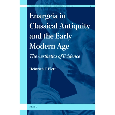 预订 Enargeia in Classical Antiquity and the Early Modern Age: The Aesthetics of Evidence 古典的古代和近代早期Enargeia：
