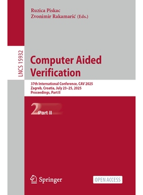 预订 Computer Aided Verification: 37th International Conference, CAV 2025, Zagreb, Croatia, July 23-25, 2025, Proceeding
