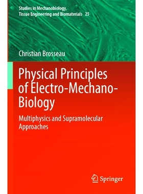 预订 Physical Principles of Electro-Mechano-Biology: Multiphysics and Supramolecular Approaches 机电生物学物理原理：多物