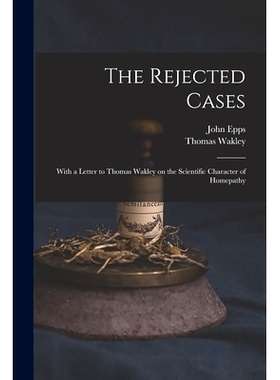 预订 The Rejected Cases; With a Letter to Thomas Wakley on the Scientific Character of Homepathy: 9781015110380