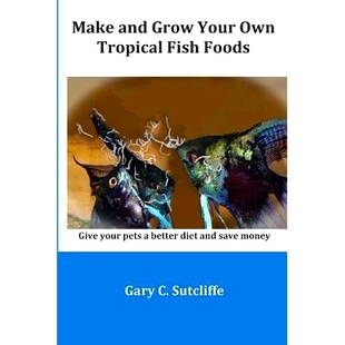 预订 Make and Grow Your Own Tropical Fish Foods: Give Your Pets a Better Diet and Save Money: 9781983299995