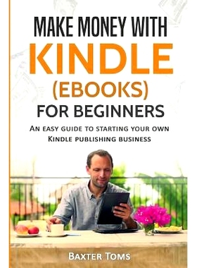 预订 Make Money with Kindle (ebooks) for Beginners: An easy guide to starting your own Kindle publishing business: 97815