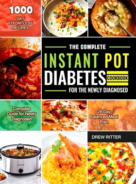 预订 The Complete Instant Pot Diabetes Cookbook for the Newly Diagnosed: 1000-Day Effortless Recipes Complete Guide for