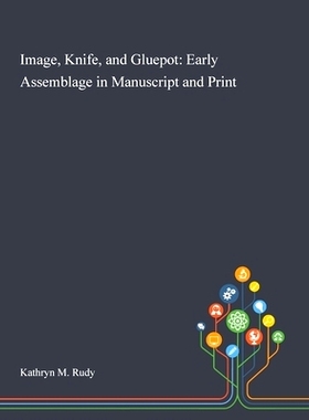 预订 Image, Knife, and Gluepot: Early Assemblage in Manuscript and Print: 9781013293467