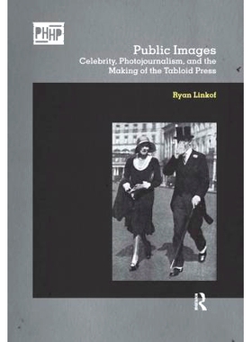 预订 Public Images: Celebrity, Photojournalism, and the Making of the Tabloid Press 公众形象：名人、新闻摄影与小报出版: