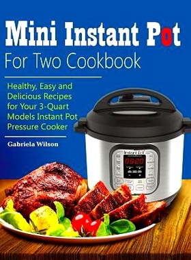预订 Mini Instant Pot for Two Cookbook: Healthy, Easy and Delicious Recipes for Instant Pot Duo Mini 3 Qt 7-In-1 Multi-