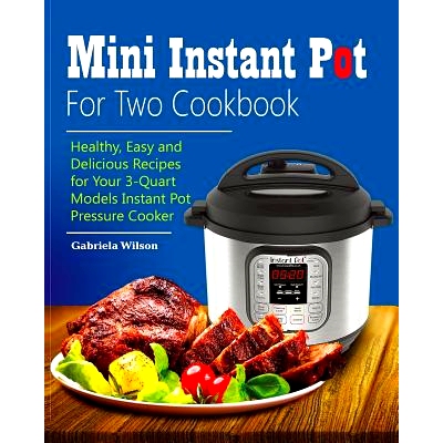 预订 Mini Instant Pot for Two Cookbook: Healthy, Easy and Delicious Recipes for Instant Pot Duo Mini 3 Qt 7-In-1 Multi-