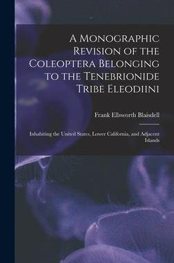 [预订]A Monographic Revision of the Coleoptera Belonging to the Tenebrionide Tribe Eleodiini: Inhabiting t 9781017999440