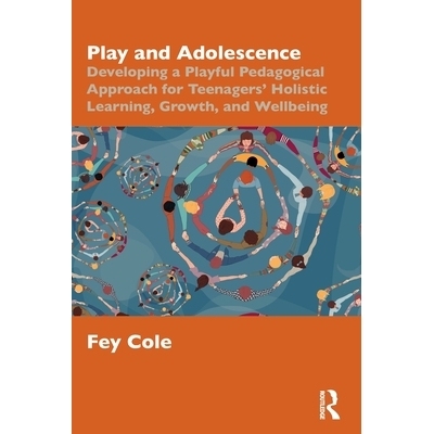 预订 Play and Adolescence: Developing a Playful Pedagogical Approach for Teenagers’ Holistic Learning, Growth, and Well