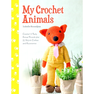 预订 My Crochet Animals: Crochet 12 Furry Animal Friends Plus 35 Stylish Clothes and Accessories: 9781446305928