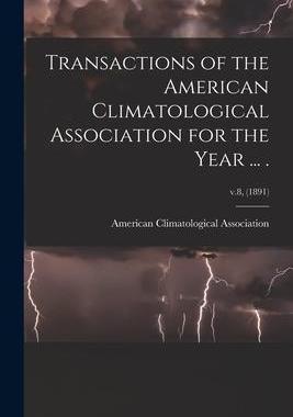 [预订]Transactions of the American Climatological Association for the Year ... .; v.8, (1891) 9781014124364