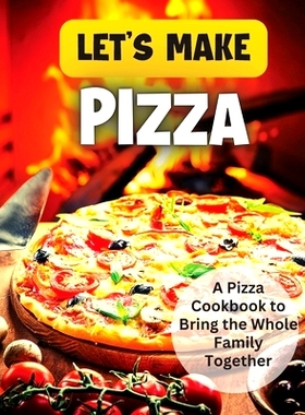 预订 Let's Make Pizza: Essential Guide to Homemade Pizza Making