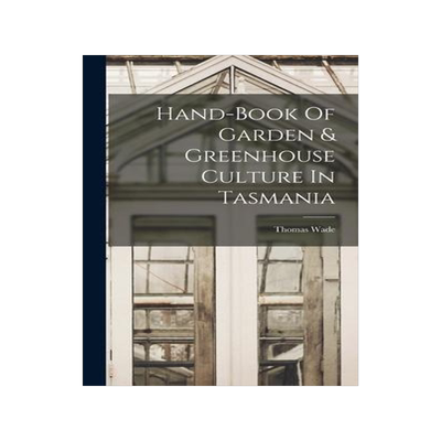 [预订]Hand-book Of Garden & Greenhouse Culture In Tasmania 9781018636856