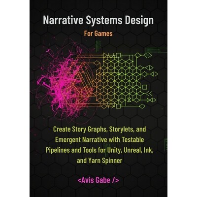 预订 Narrative Systems Design for Games: Create Story Graphs, Storylets, and Emergent Narrative with Testable Pipelines