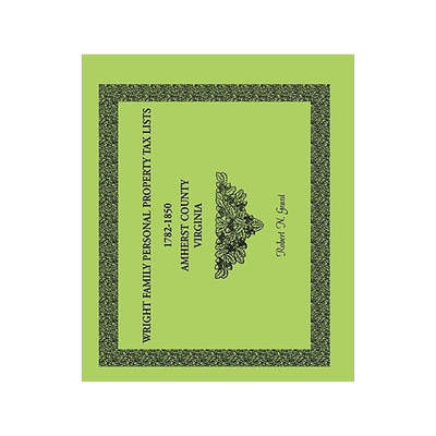 预订 Wright Family Personal Property Tax Lists Amherst County, Virginia, 1782-1850