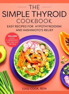 预订 The Simple Thyroid Cookbook: Easy Recipes for Hypothyroidism and Hashimoto's Relief Burst: Includes Quick, 5-Ingred