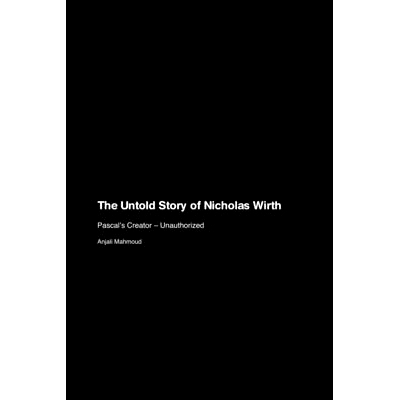 预订 The Untold Story of Nicholas Wirth: Pascal’s Creator - Unauthorized: 9781779699992