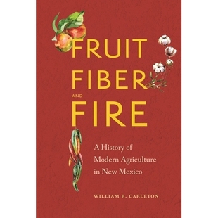 Mexico Fiber Fire 预订 New 水果 and Agriculture Modern 9781496 纤维和火：新墨西哥州现代农业史 History Fruit