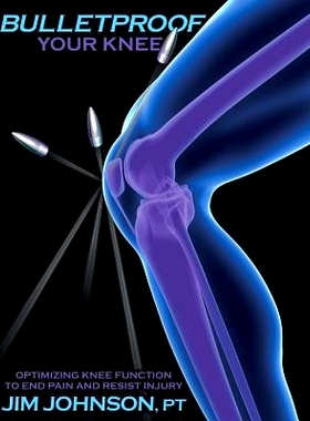 预订 Bulletproof Your Knee: Optimizing Knee Function to End Pain and Resist Injury: 9781642376487