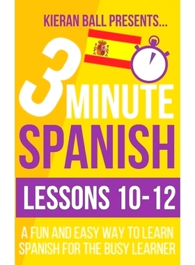 预订 3 Minute Spanish: Lessons 10-12: A fun and easy way to learn Spanish for the busy learner: 9781693967139