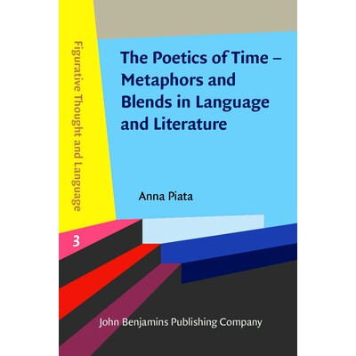 预订 The Poetics of Time – Metaphors and Blends in Language and Literature. 时间诗学 - 语言文学中的隐喻与融合: 97890272