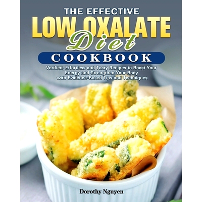 预订 The Effective Low Oxalate Diet Cookbook: Verified, Effortless and Tasty Recipes to Boost Your Energy and Strengthen