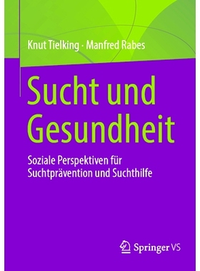 预订 Sucht Und Gesundheit: Soziale Perspektiven Für Suchtprävention Und Suchthilfe: 9783658439538