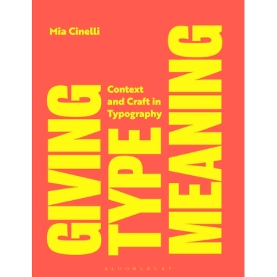 预订 Giving Type Meaning: Context and Craft in Typography 赋予字体意义：版式中的背景和工艺: 9781350255838