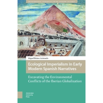 预订 Ecological Imperialism in Early Modern Spanish Narratives: Excavating the Environmental Conflicts of the Iberian Gl