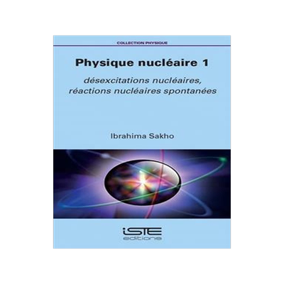 [预订]Physique nucléaire, Vol. 1. Désexcitations nucléaires, réactions nucléaires spontanées 9781784058593