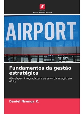 预订 Fundamentos da gestão estratégica: Abordagem integrada para o sector da aviação em África. DE: 9786209215025