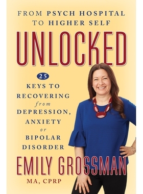预订 Unlocked: From Psych Hospital to Higher Self: 25 Keys to Recovering from Depression, Anxiety or Bipolar Disorder 解