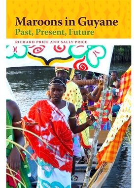 预订 Maroons in Guyane: Past, Present, Future 圭亚那的栗色人：过去、现在、未来: 9780820362458