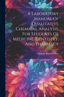 [预订]A Laboratory Manual Of Qualitative Chemical Analysis, For Students Of Medicine, Dentistry, And Pharm 9781020969539