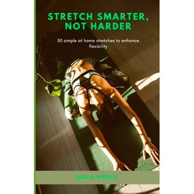 预订 Stretch Smarter, Not Harder: 50 simple at home stretches to enhance flexibility: 9798870380568