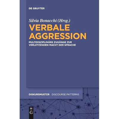 预订 Verbale Aggression: Multidisziplinäre Zugänge zur verletzenden Macht der Sprache 言语侵略: 9783110646481