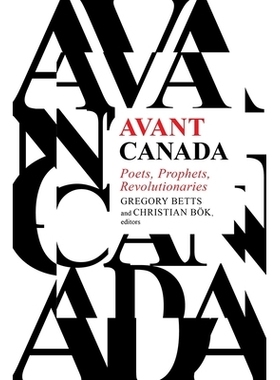 预订 Avant Canada: Poets, Prophets, Revolutionaries 先锋加拿大：诗人，先知，*者: 9781771123525
