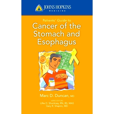 预订 Johns Hopkins Patients’ Guide to Cancer of the Stomach and Esophagus 约翰 霍普金斯胃与食管肿瘤患者指南: 9780763774
